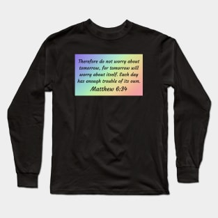 Bible Verse Matthew 6:34 Long Sleeve T-Shirt